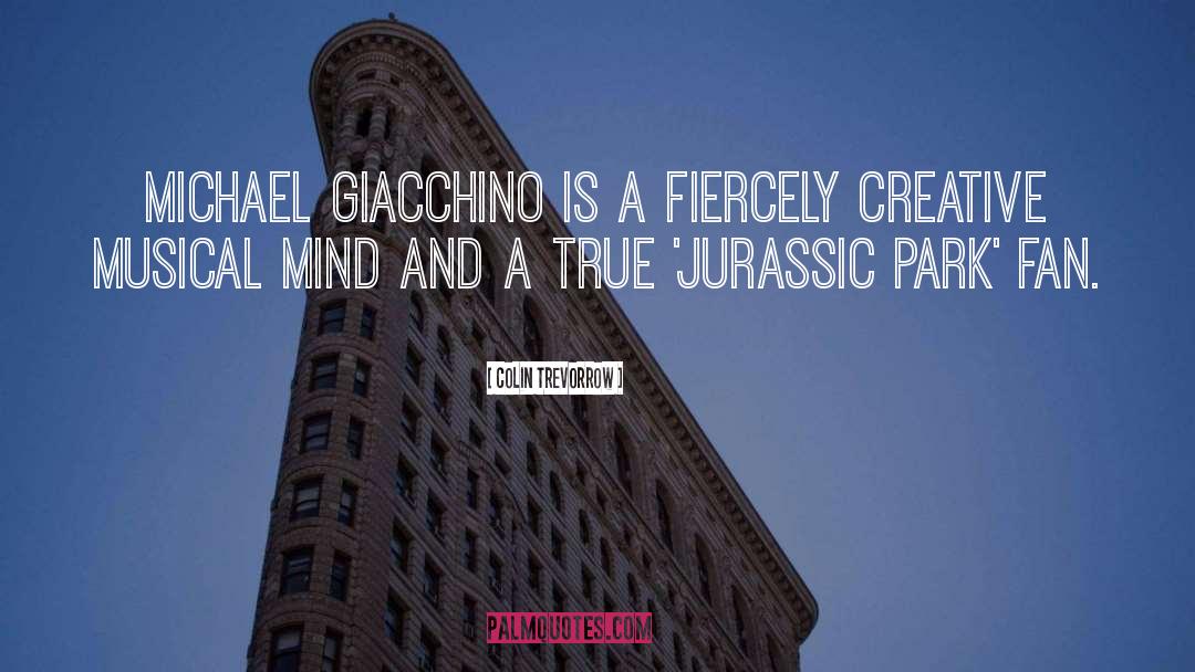 Colin Trevorrow Quotes: Michael Giacchino is a fiercely