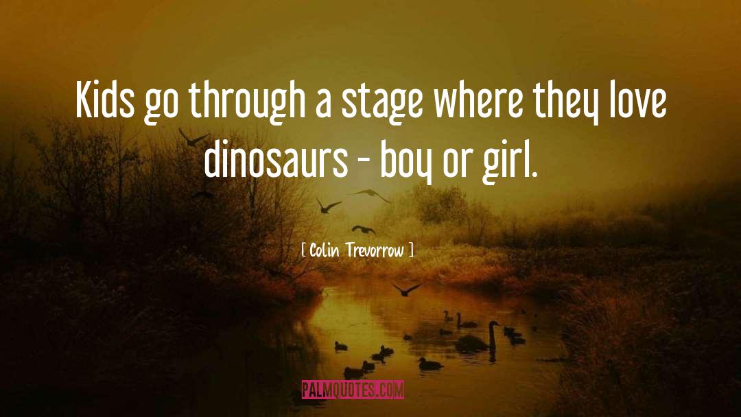 Colin Trevorrow Quotes: Kids go through a stage