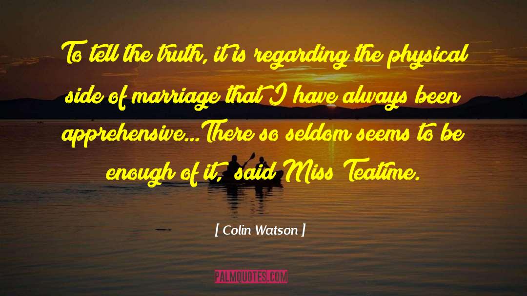 Colin Watson Quotes: To tell the truth, it