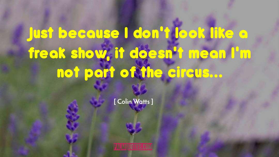 Colin Watts Quotes: Just because I don't look
