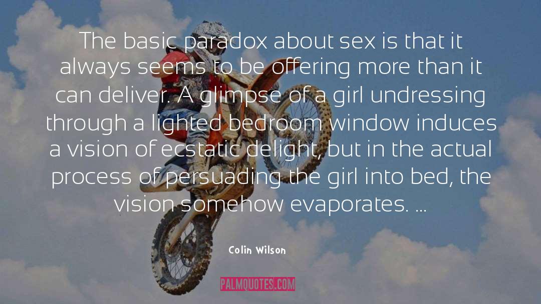 Colin Wilson Quotes: The basic paradox about sex