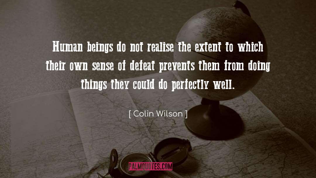 Colin Wilson Quotes: Human beings do not realise