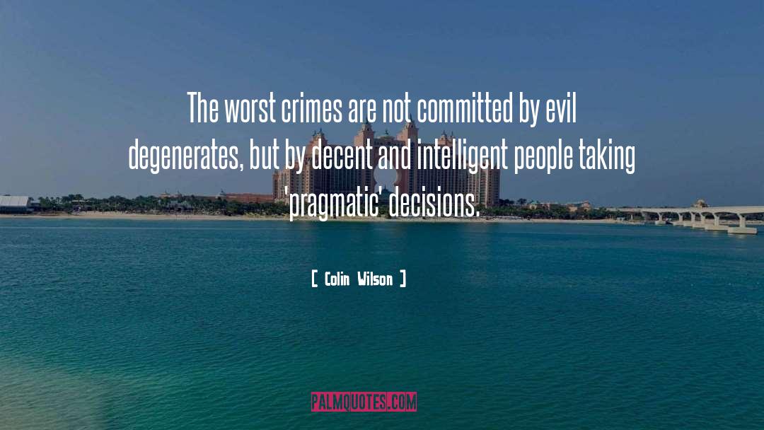 Colin Wilson Quotes: The worst crimes are not