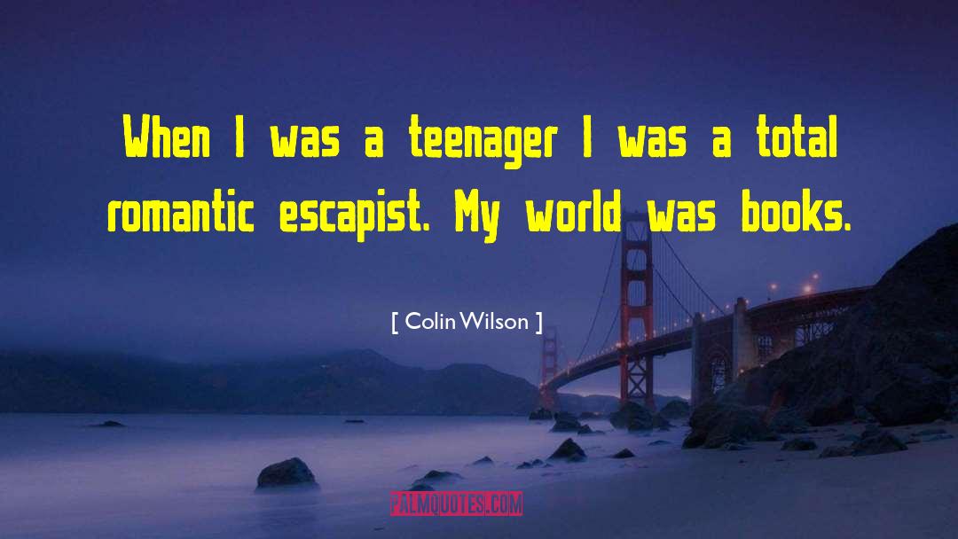Colin Wilson Quotes: When I was a teenager