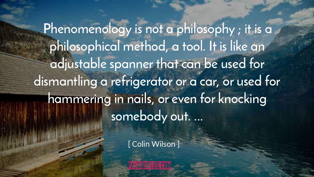 Colin Wilson Quotes: Phenomenology is not a philosophy