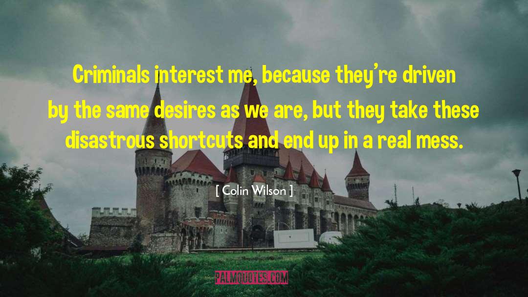 Colin Wilson Quotes: Criminals interest me, because they're