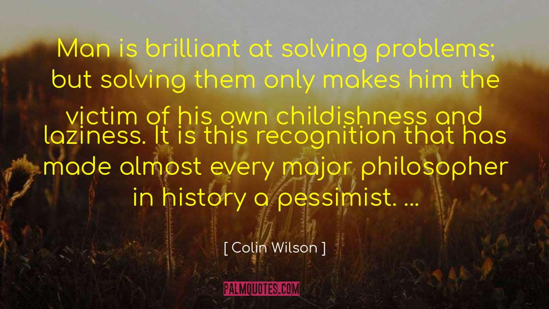 Colin Wilson Quotes: Man is brilliant at solving