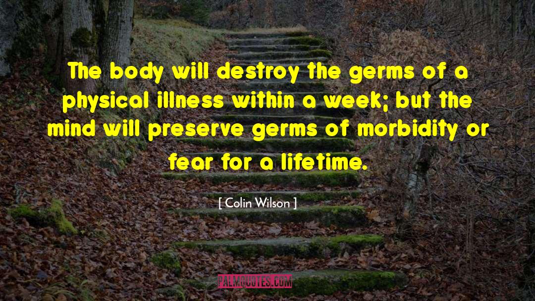 Colin Wilson Quotes: The body will destroy the