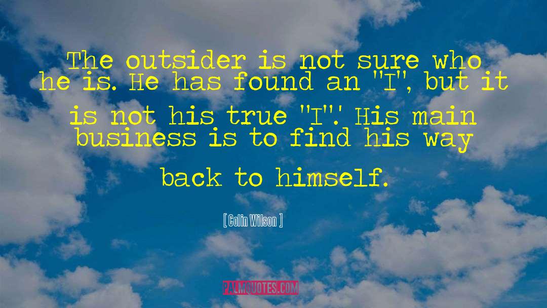 Colin Wilson Quotes: The outsider is not sure