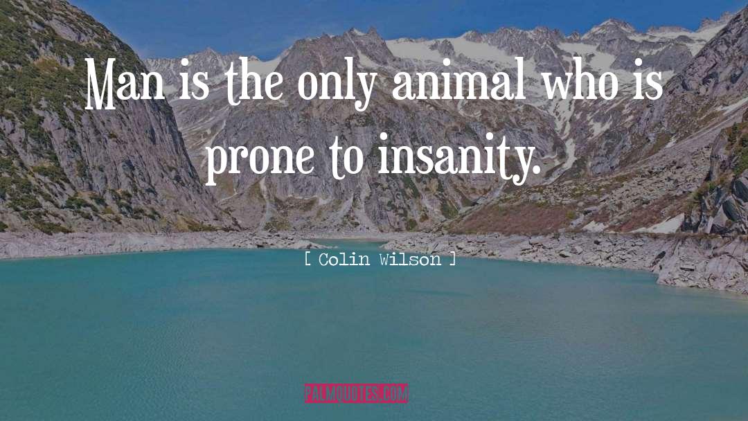 Colin Wilson Quotes: Man is the only animal