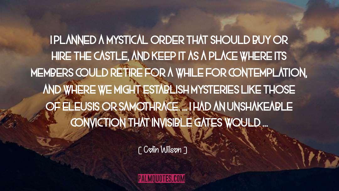 Colin Wilson Quotes: I planned a mystical order