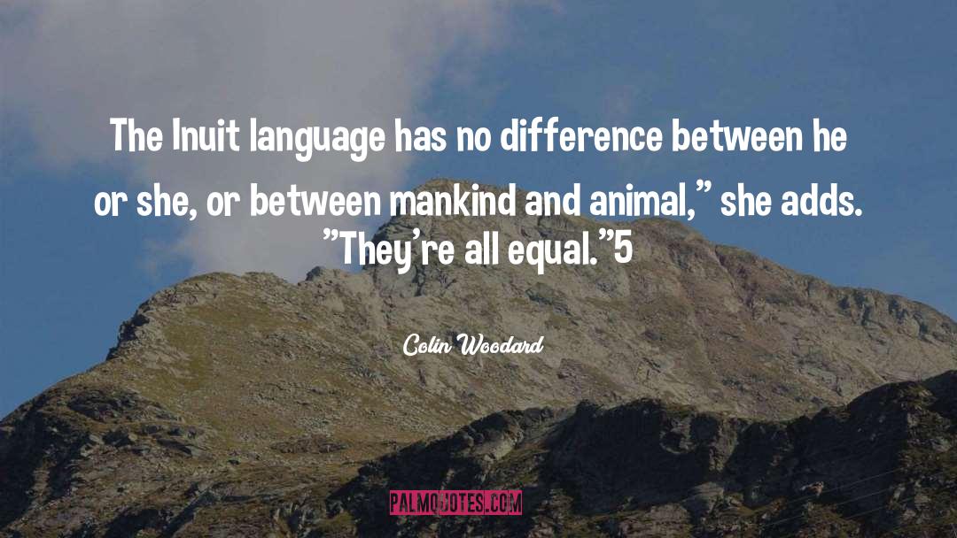 Colin Woodard Quotes: The Inuit language has no