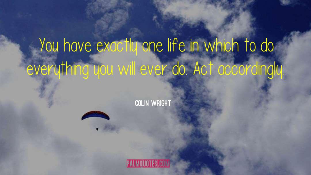 Colin Wright Quotes: You have exactly one life