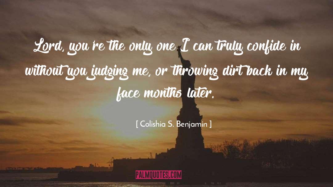 Colishia S. Benjamin Quotes: Lord, you're the only one