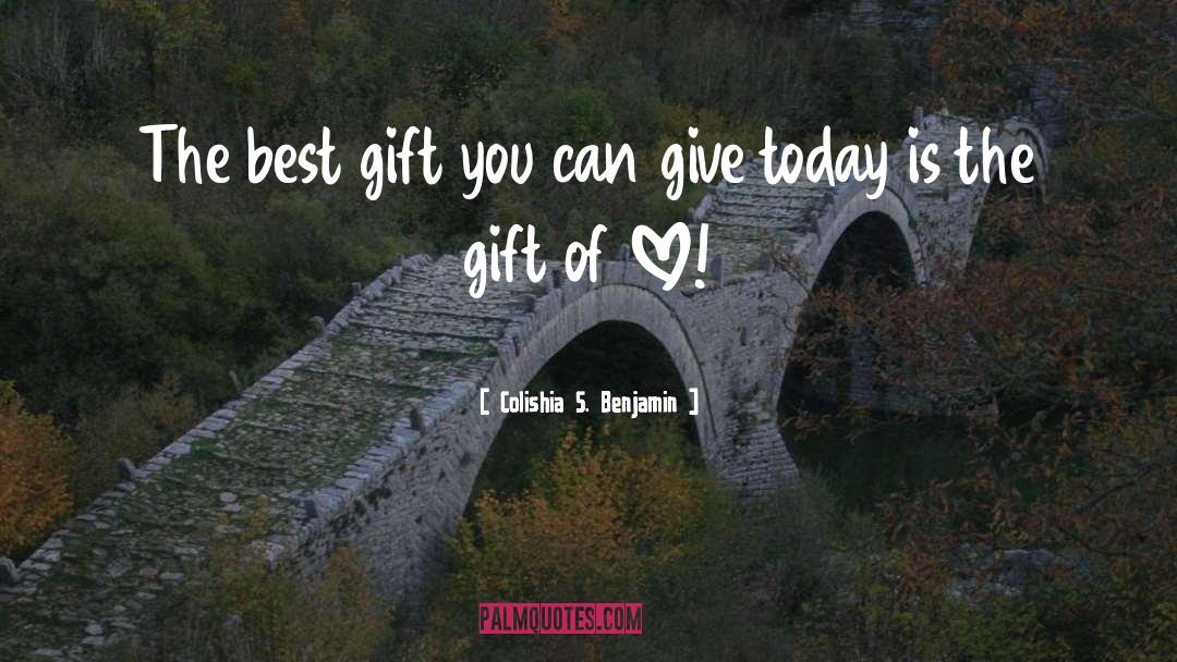 Colishia S. Benjamin Quotes: The best gift you can