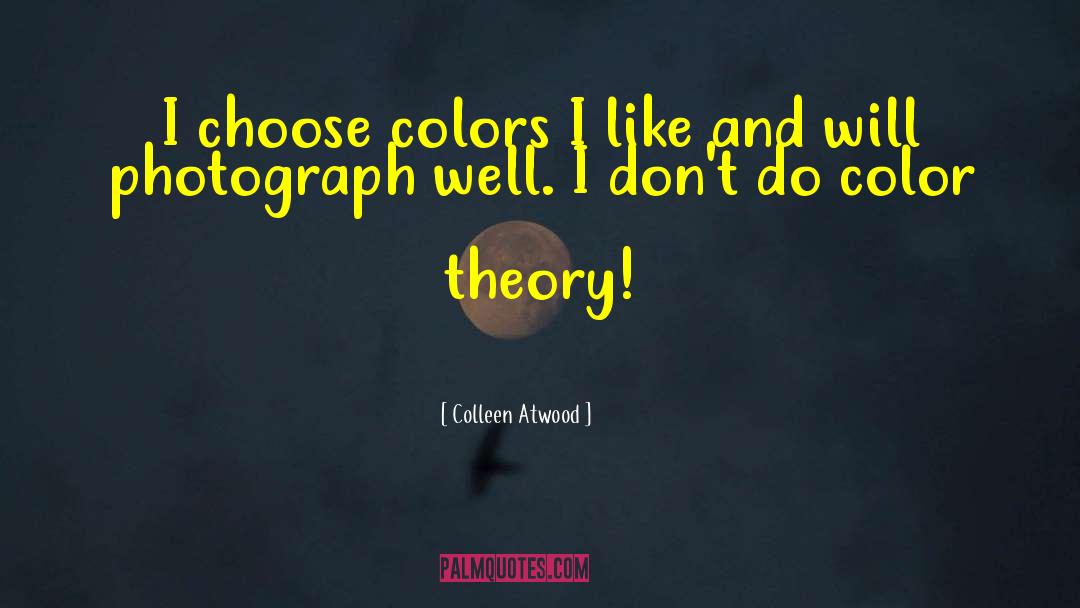 Colleen Atwood Quotes: I choose colors I like