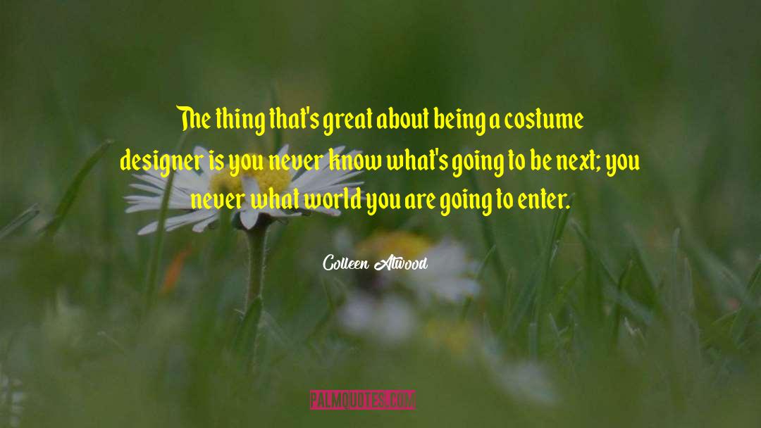 Colleen Atwood Quotes: The thing that's great about
