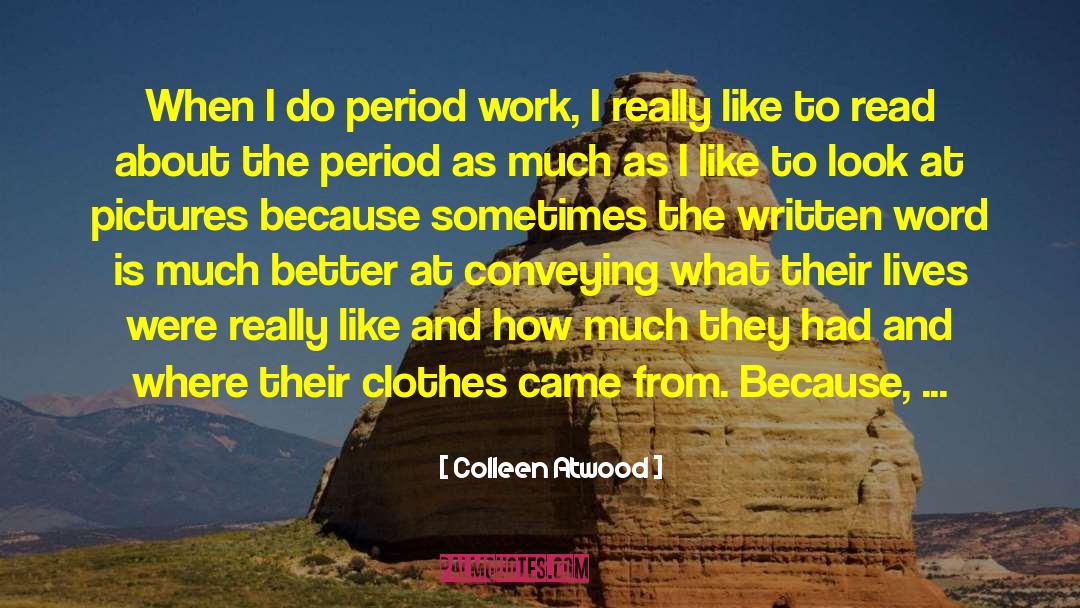 Colleen Atwood Quotes: When I do period work,