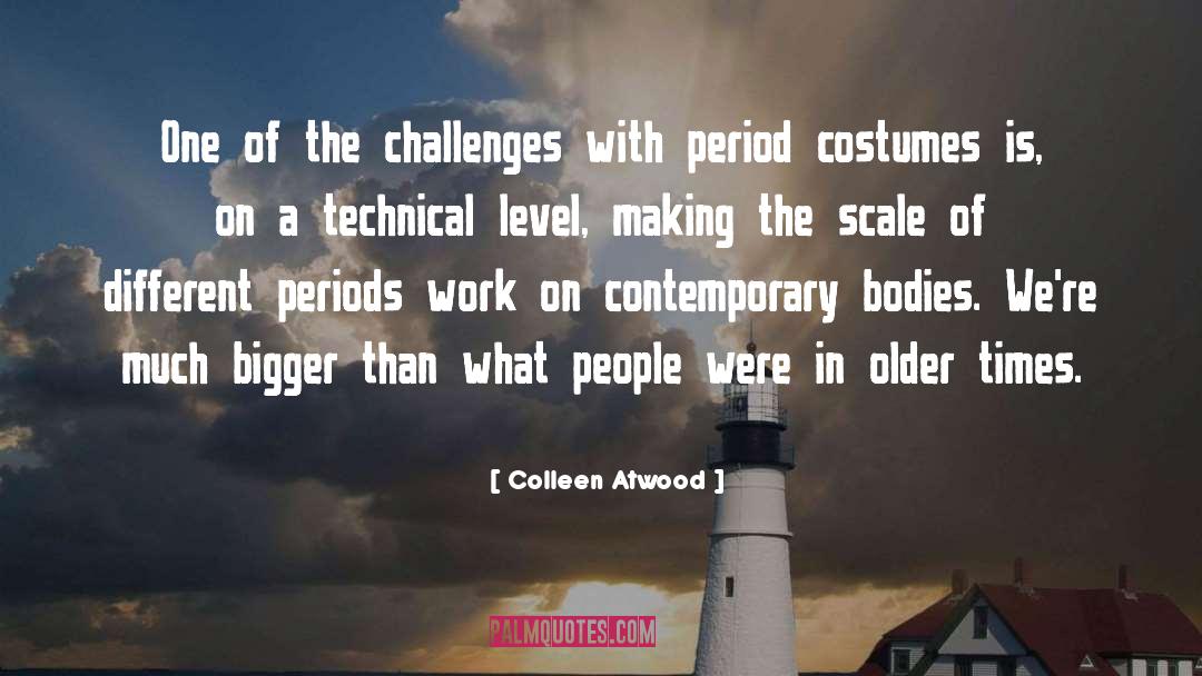 Colleen Atwood Quotes: One of the challenges with