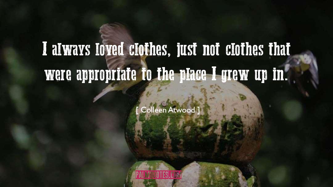 Colleen Atwood Quotes: I always loved clothes, just