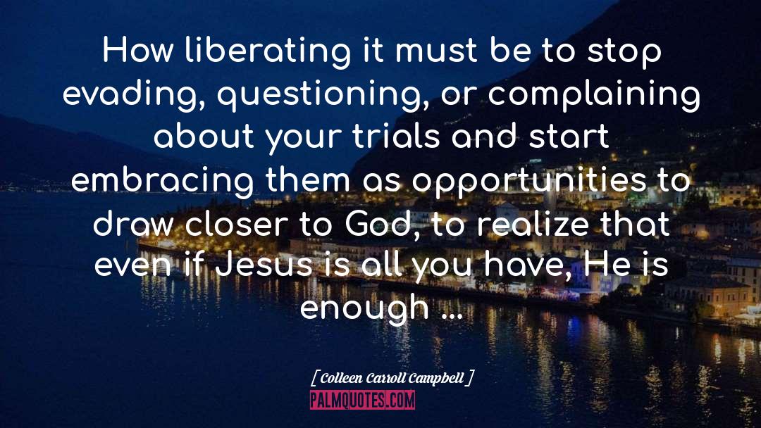 Colleen Carroll Campbell Quotes: How liberating it must be
