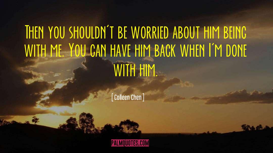 Colleen Chen Quotes: Then you shouldn't be worried