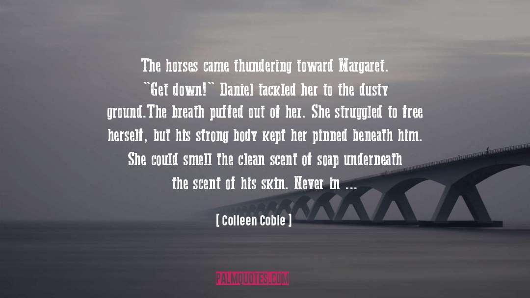 Colleen Coble Quotes: The horses came thundering toward