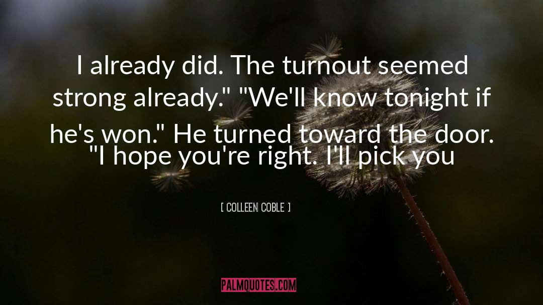 Colleen Coble Quotes: I already did. The turnout