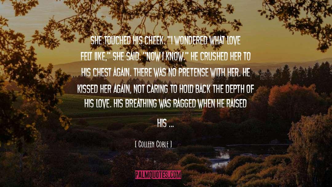 Colleen Coble Quotes: She touched his cheek. 