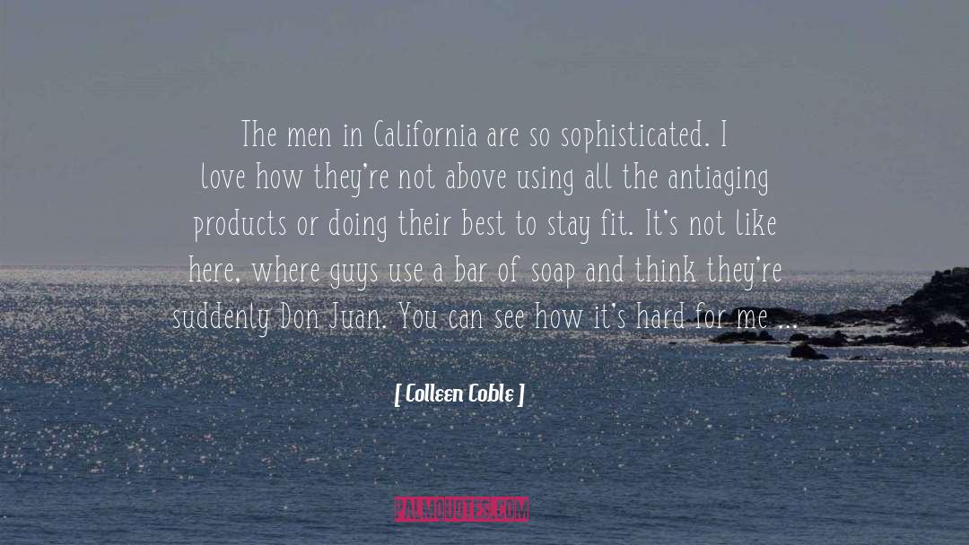 Colleen Coble Quotes: The men in California are