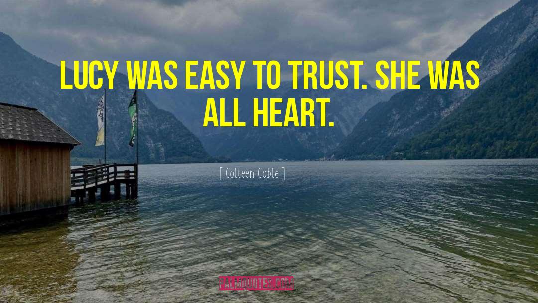 Colleen Coble Quotes: Lucy was easy to trust.