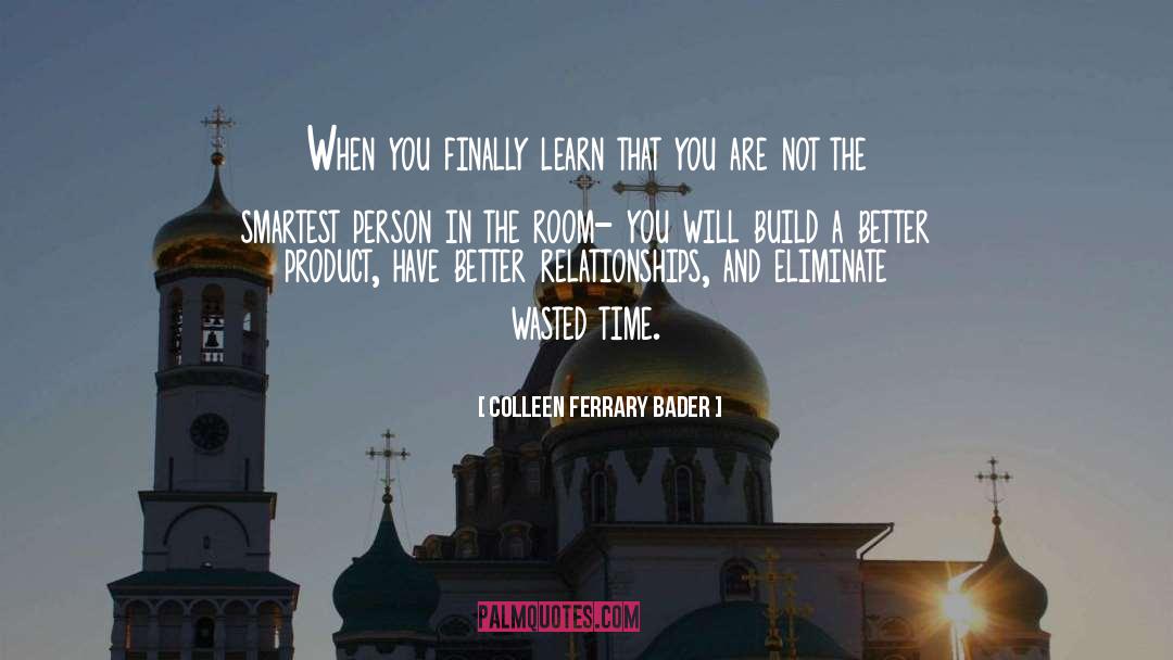 Colleen Ferrary Bader Quotes: When you finally learn that