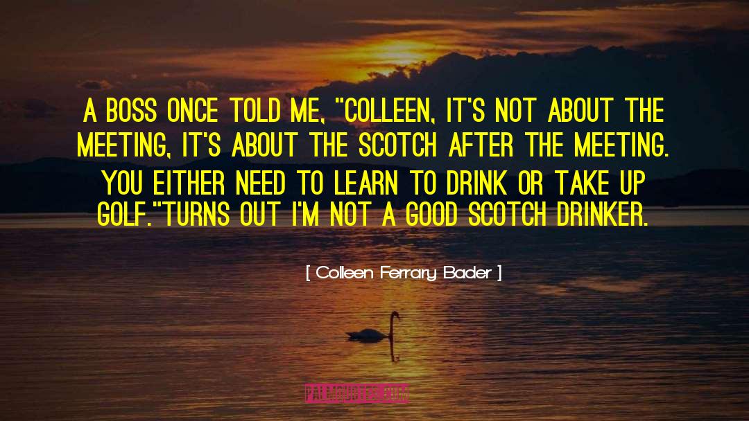 Colleen Ferrary Bader Quotes: A boss once told me,