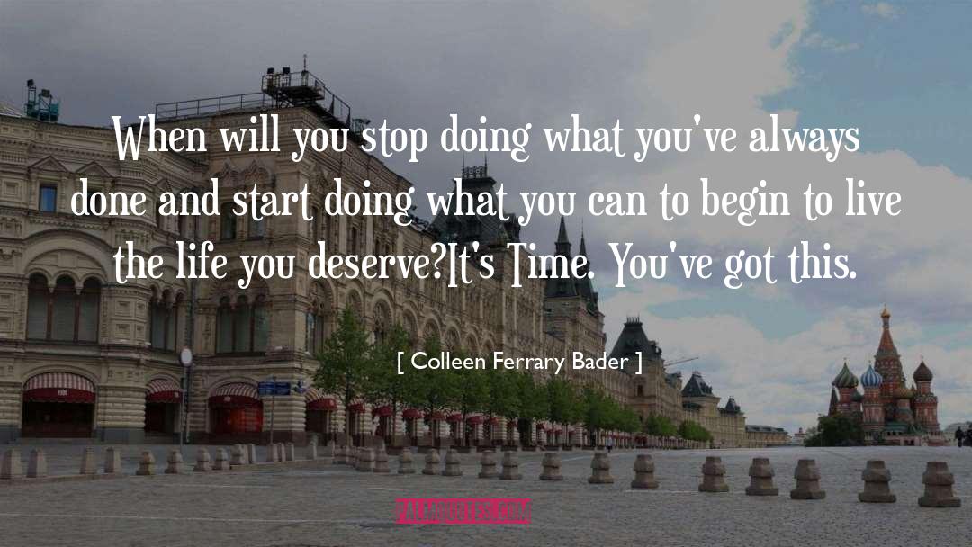 Colleen Ferrary Bader Quotes: When will you stop doing