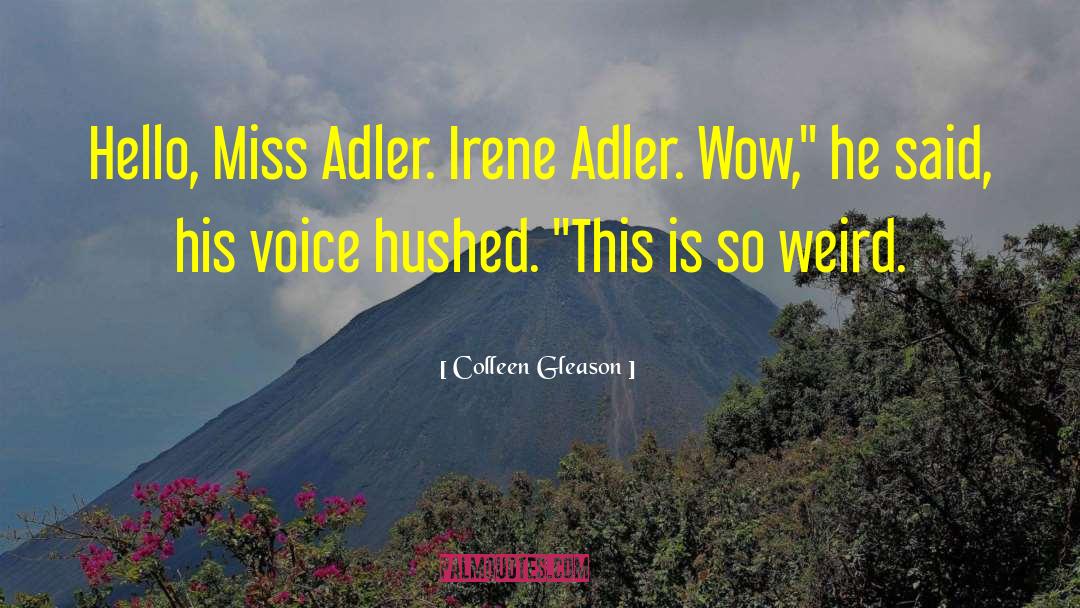 Colleen Gleason Quotes: Hello, Miss Adler. Irene Adler.