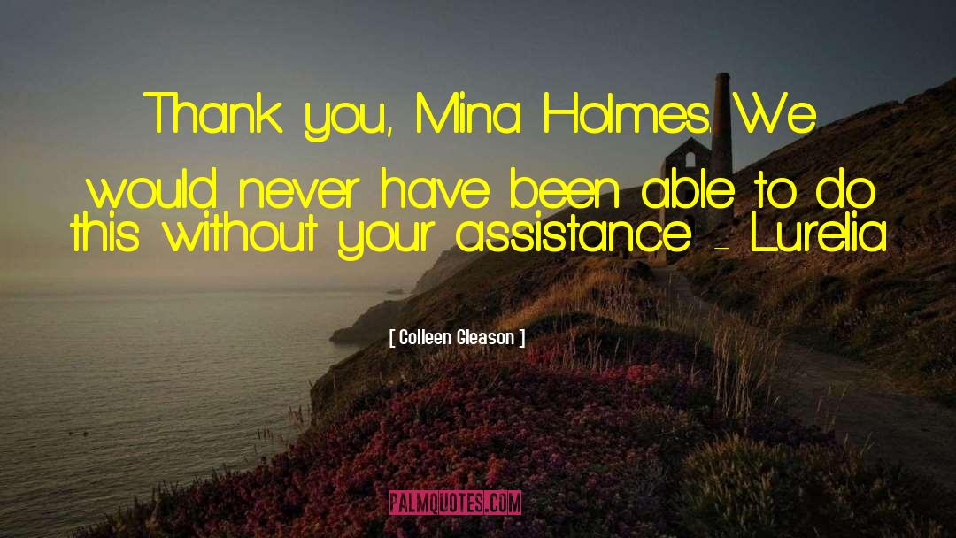 Colleen Gleason Quotes: Thank you, Mina Holmes. We