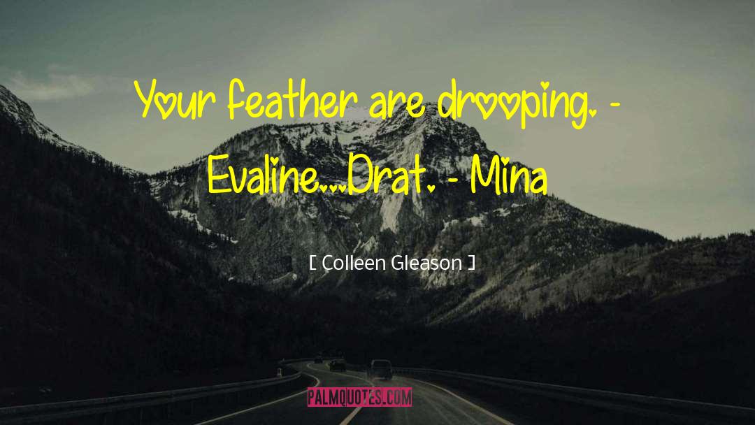 Colleen Gleason Quotes: Your feather are drooping. -