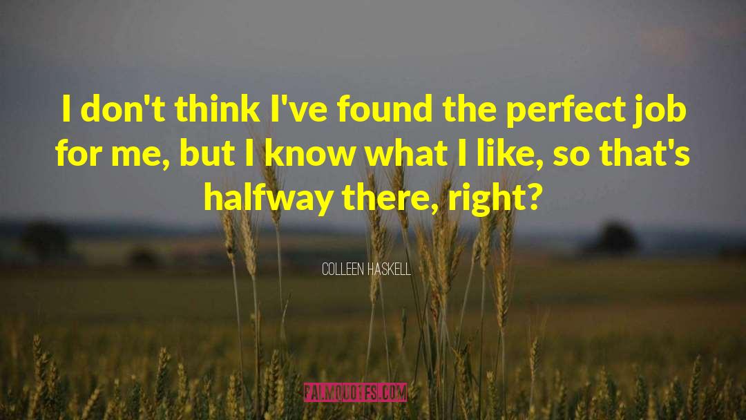 Colleen Haskell Quotes: I don't think I've found