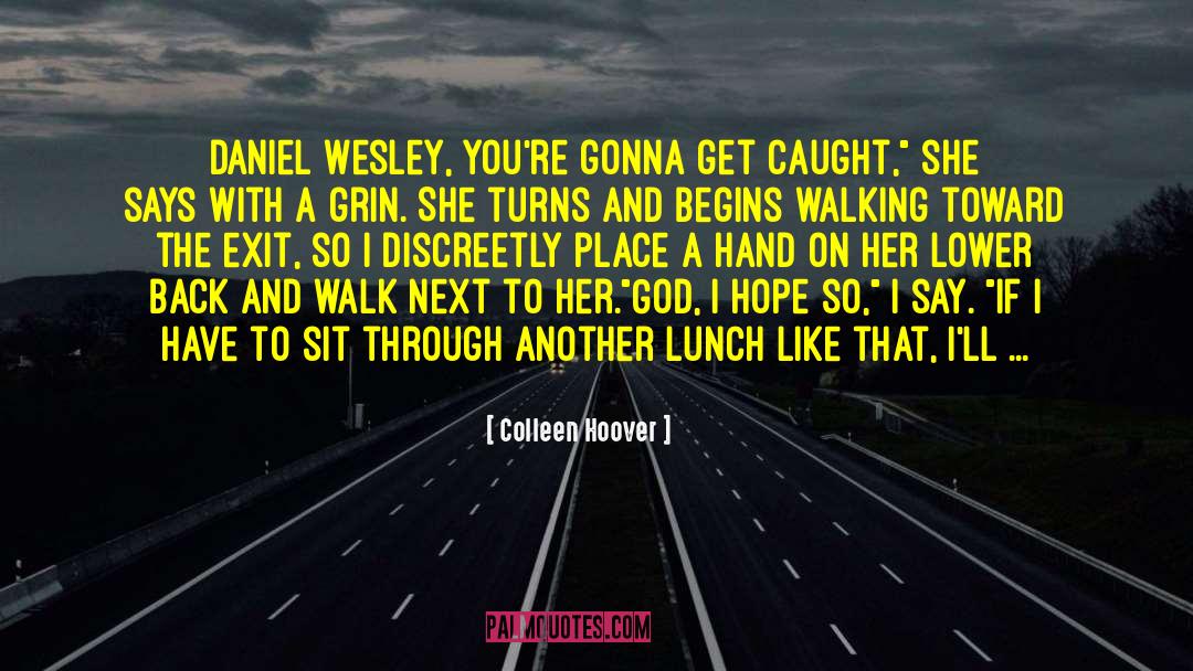 Colleen Hoover Quotes: Daniel Wesley, you're gonna get