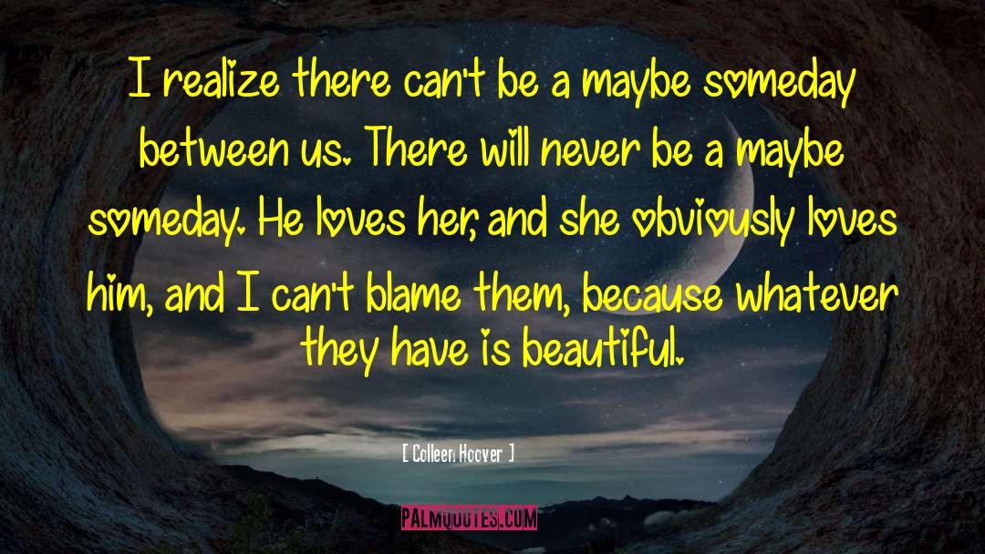 Colleen Hoover Quotes: I realize there can't be