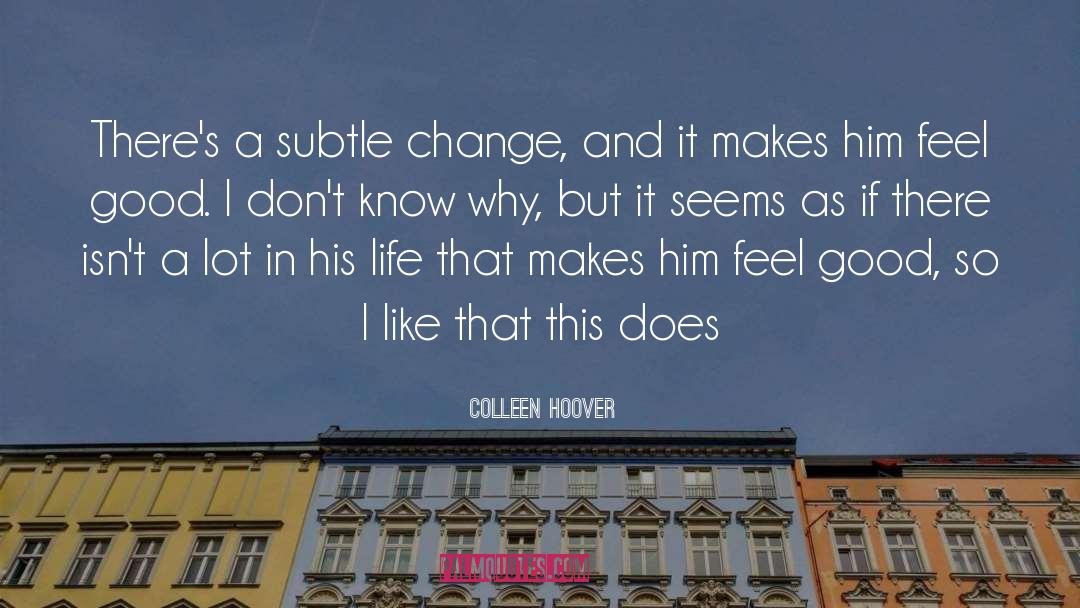 Colleen Hoover Quotes: There's a subtle change, and