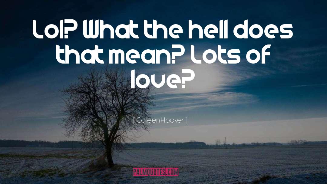 Colleen Hoover Quotes: Lol? What the hell does