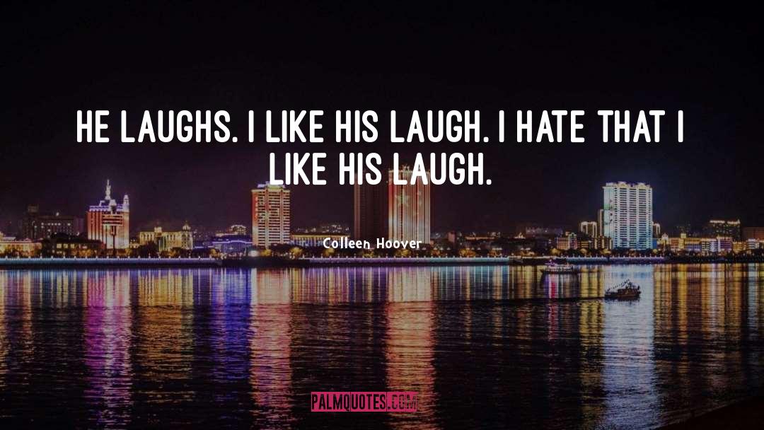 Colleen Hoover Quotes: He laughs. I like his