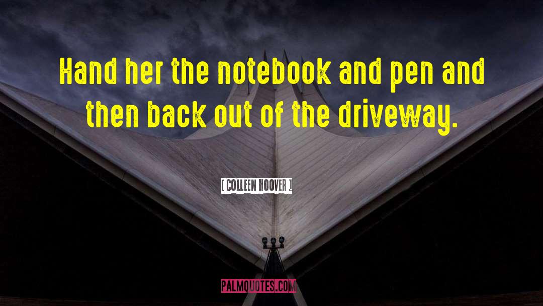 Colleen Hoover Quotes: Hand her the notebook and