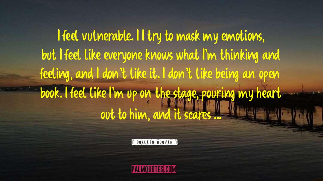 Colleen Hoover Quotes: I feel vulnerable. I I