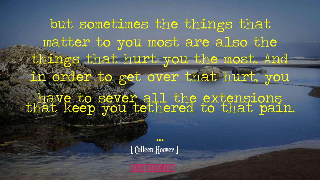 Colleen Hoover Quotes: but sometimes the things that