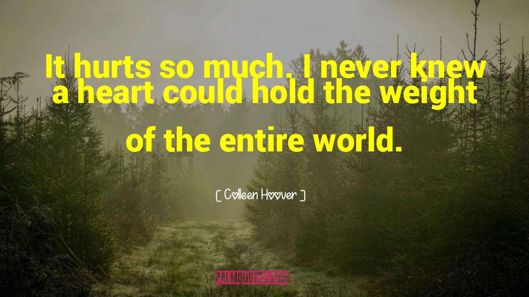 Colleen Hoover Quotes: It hurts so much. I
