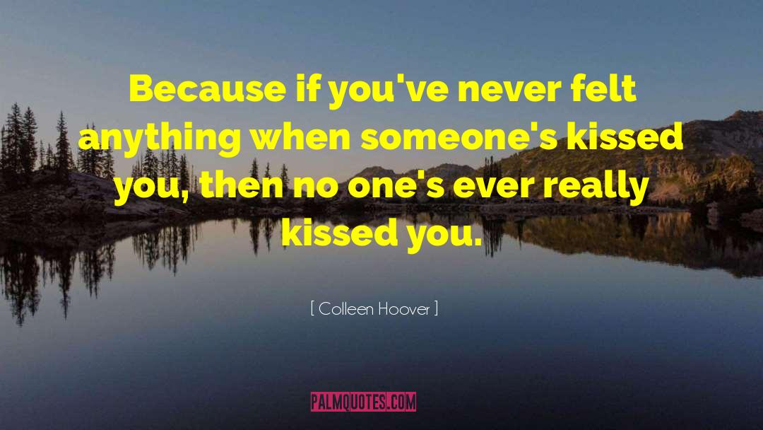 Colleen Hoover Quotes: Because if you've never felt