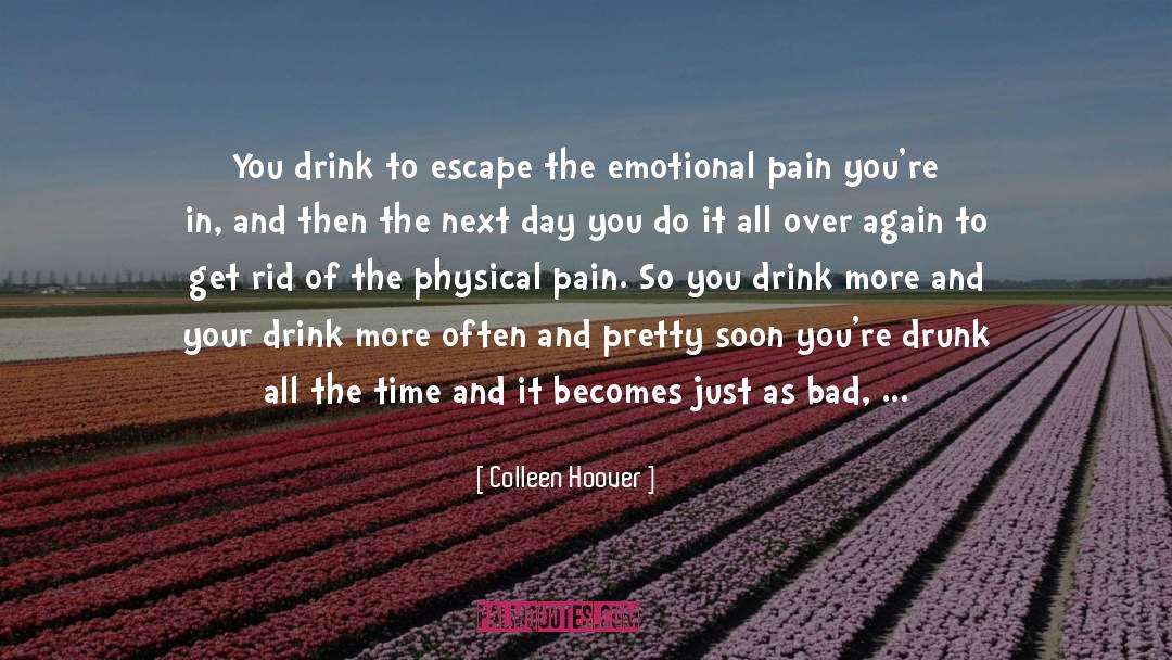 Colleen Hoover Quotes: You drink to escape the