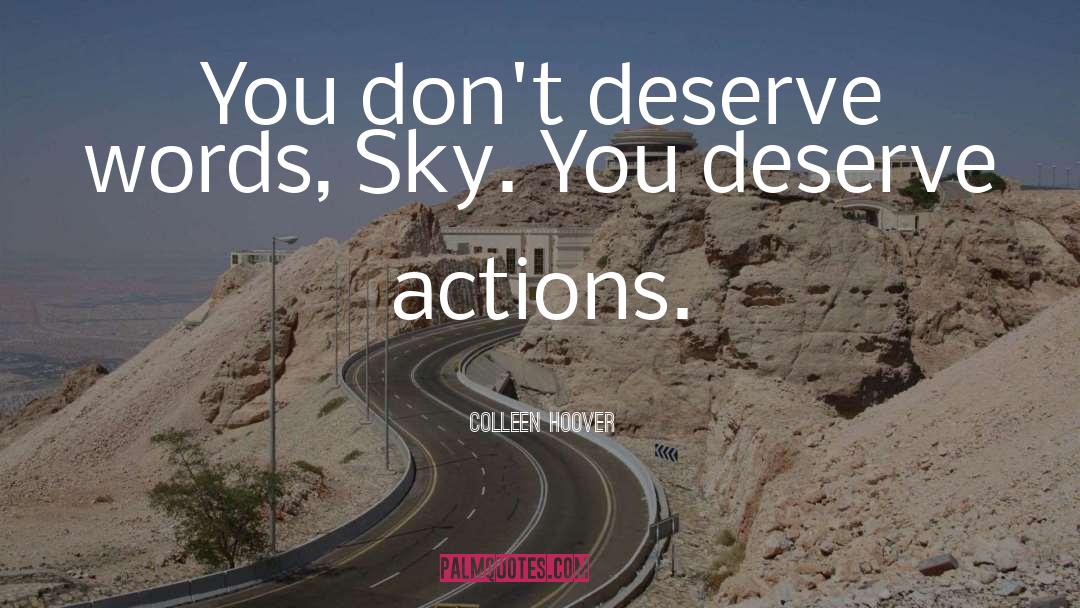 Colleen Hoover Quotes: You don't deserve words, Sky.